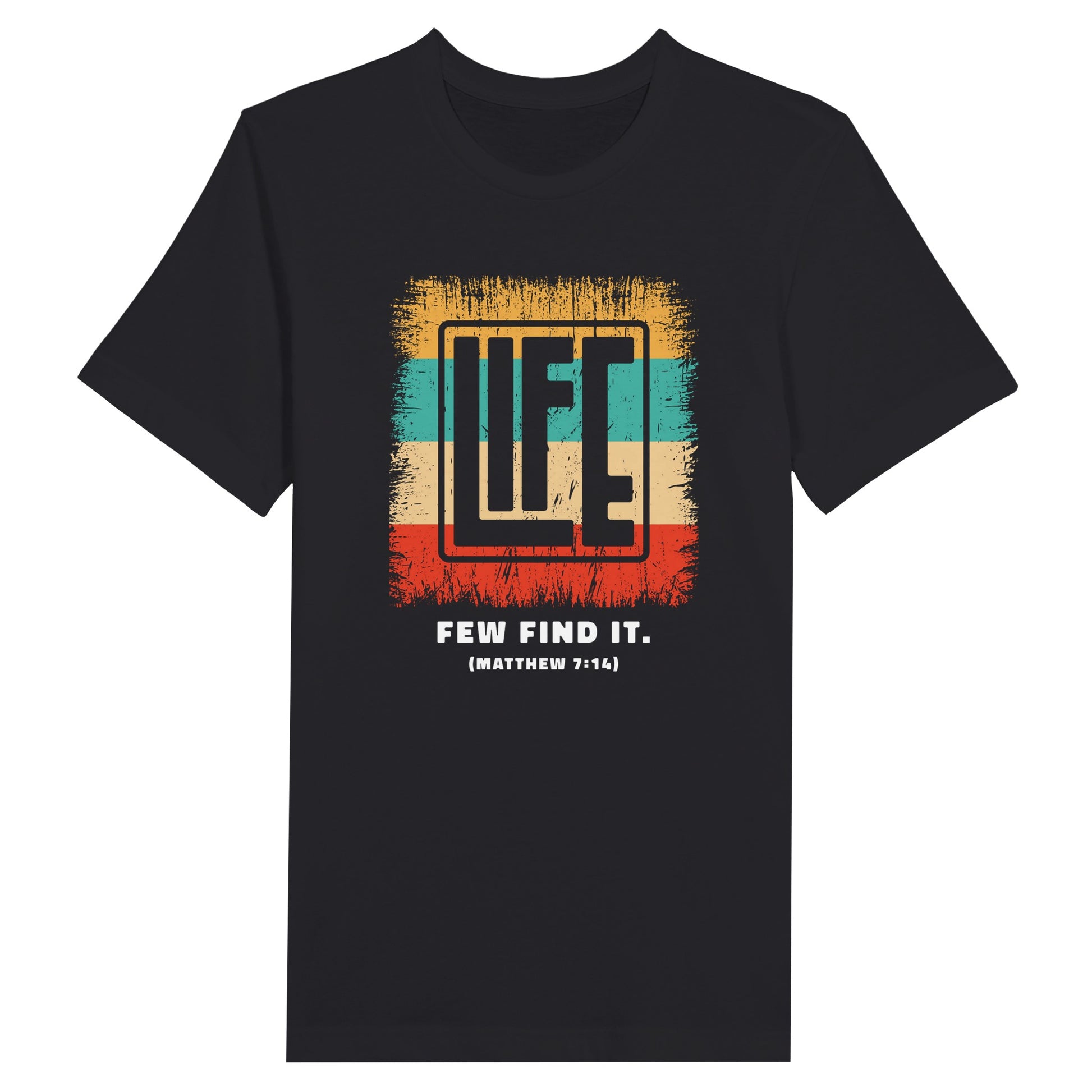 An image of Life - Few Find It. (Matthew 7:14) | Premium Unisex Christian T-shirt available at 3rd Day Christian Clothing UK